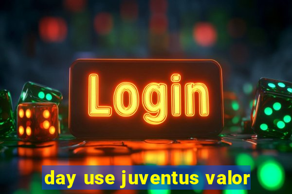 day use juventus valor